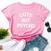 Cute But Psycho Letter Print Women T Shirt Short Sleeve O Neck Loose Women Tshirt Ladies Tee Shirt Tops Clothes Vintage Tee Top