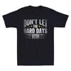 Don't Let The Hard Days Win For Women Men Cool Quote Funny Unisex T-Shirt