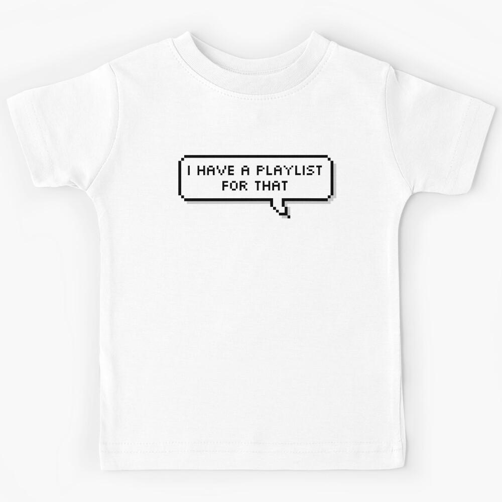 I Have A Playlist For That Music Kids T-Shirt 140