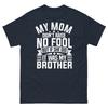 My Mom Didn’t Raise No Fool But If She Did It Was My Brother Unisex Classic Tee