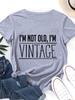I'm Not Old,i'm Vintage Print Women T Shirt Short Sleeve O Neck Loose Women Tshirt Ladies Tee Shirt Tops Clothes Camisetas Mujer
