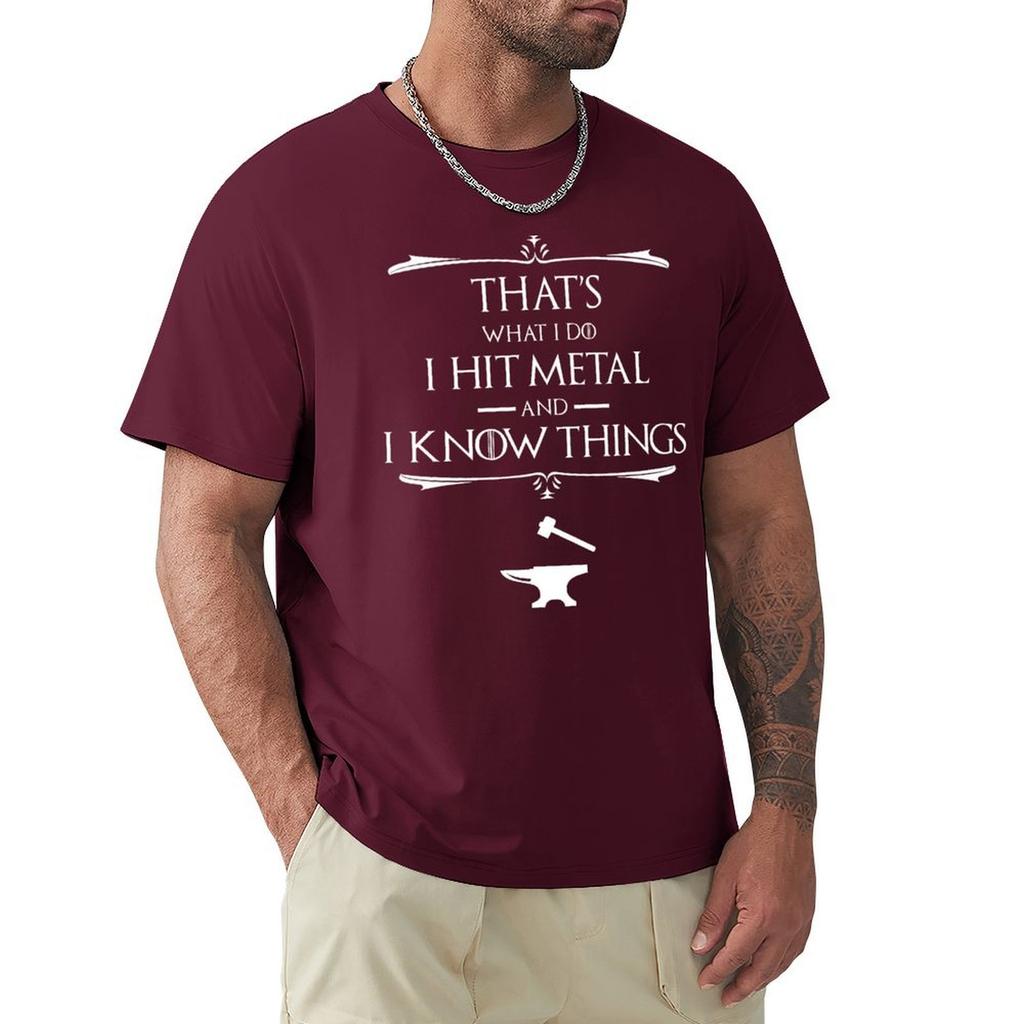 That'S What I Do, I Hit Metal And I Know Things T-Shirt Hippie Clothes Customs Design Your Own New Edition Mens White T Shirts
