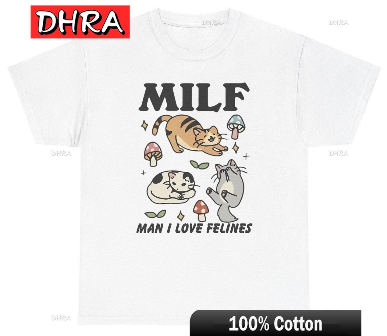 Unisex I Love Felines T Shirt Funny MILF Women Silly Gag Gift Cat Lover Meme Tee Edgy Retro Tee Funny Classic Streetwear Clothing S