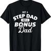 Not Step Dad But a Bonus Dad T-Shirt