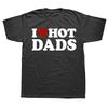 Funny I Love Hot Dads Red Heart Graphic Tshirts Men Womens Fashion Casual Tshirt 100 Cotton Loose Oversized T Shirt