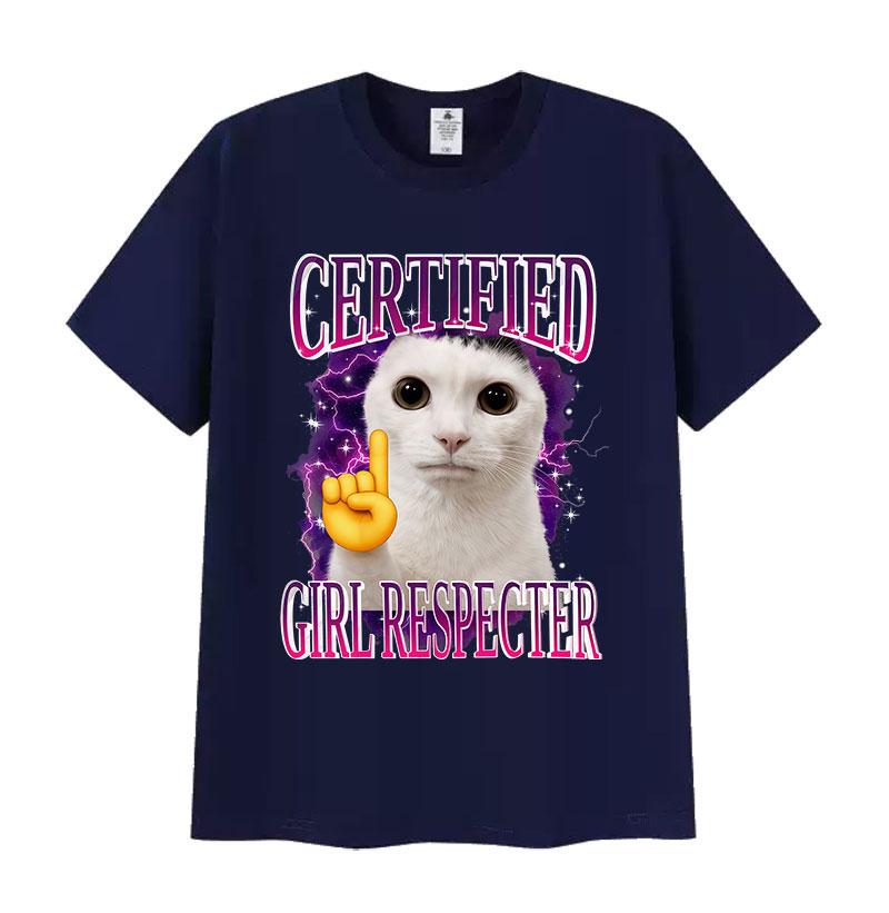 Certified Girl Respecter Funny Cat Meme T Shirt Unisexs Women Harajuku Fashion Short Sleeve Tshirts Humor Clothing Cotton Tshirt