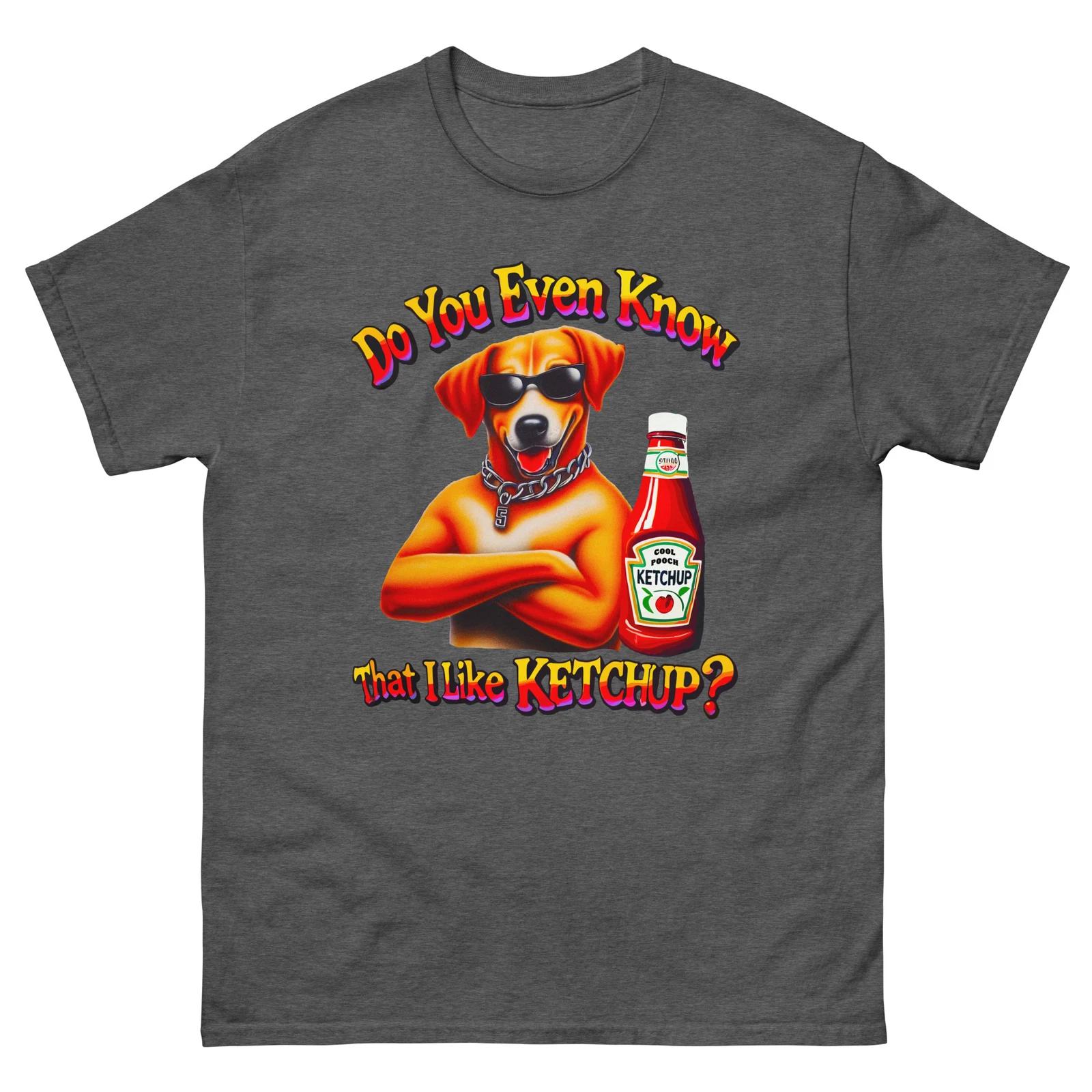 

Do You Even Know That I Like Ketchup T-shirt, Funny Dog Design, Ketchup Lovers 2XL