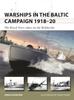 Warships In the Baltic Campaign 1918???20 : The Royal Navy Takes On the Bolsheviks Kitabı