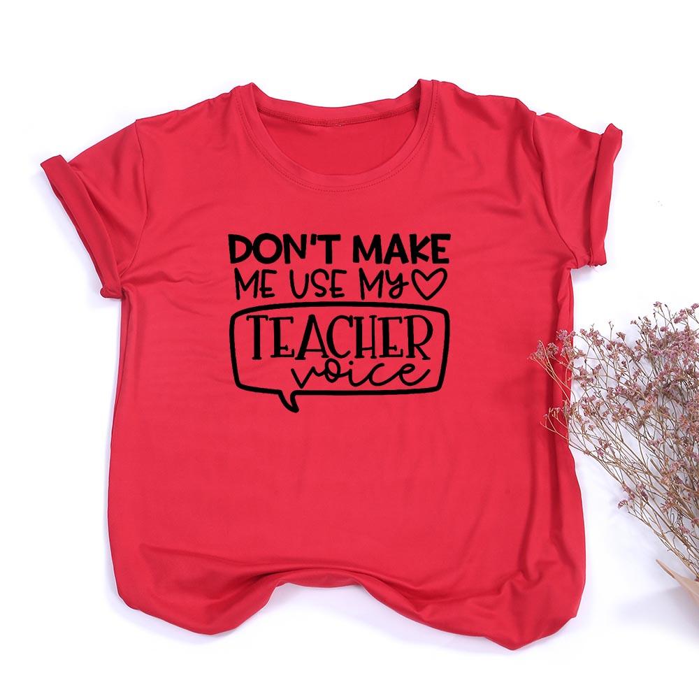Don T Make Me Use My Teacher Voice Women Summer T Shirt Funny Casual Graphic Tees