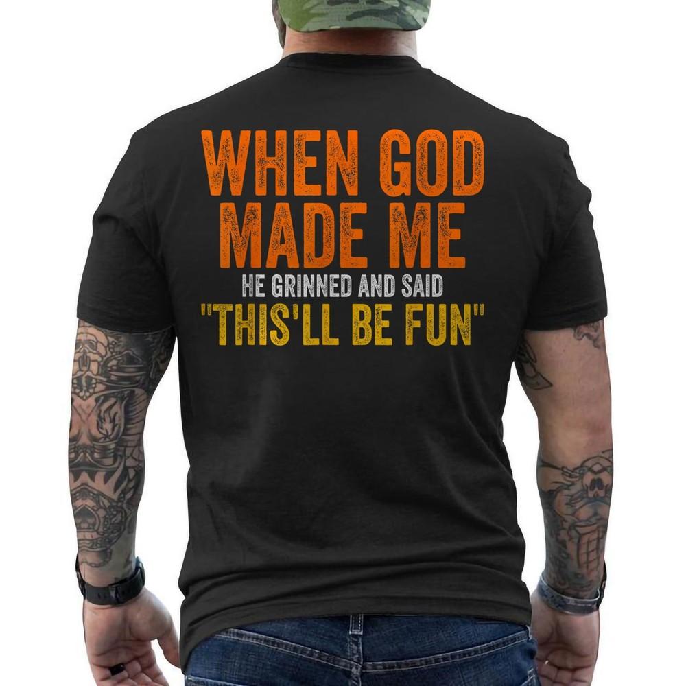 

When God Made Me He Grinned Humorous Funny Sarcastic Saying ON BACK T-Shirt 4XL