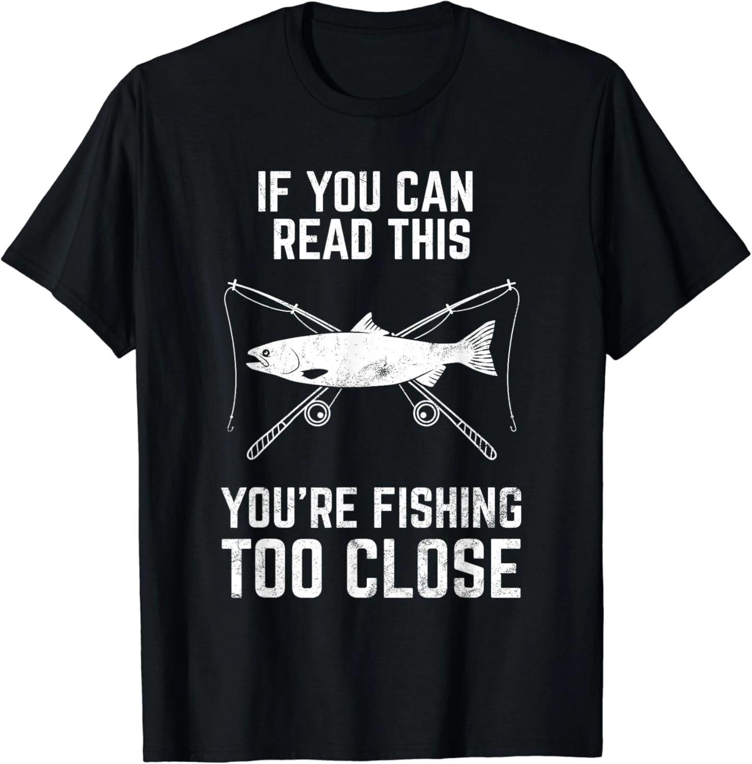 Funny Fishing Fishing Too Close Father s Day Tee Gift Unisex T-Shirt M