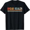 Bread Dealer Baker Retro for Women Funny Men Bread Making Gifts Unisex T-Shirt