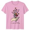 Im Growing Today Unisexs TShirt Self Care Floral Gardening Birthday Gift For Her