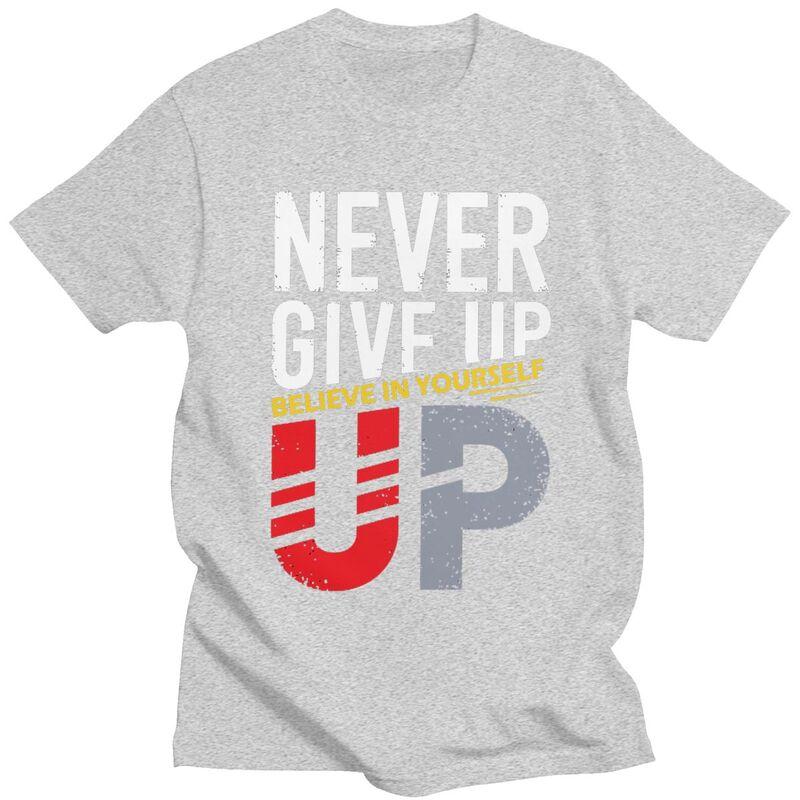 Custom Never Give Up T Shirts Men Short Sleeve Tshirts Casual Tee Slim Fit Tshirts Gift