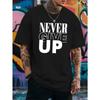 European Sizes A Men's T-shirt Never Give Up Summer Comfortable Quality Men's Top Bottoming Shirt Soft Breathable Tops For Men