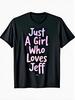 Just A Girl Who Loves Jeff Funny TShirt U2013 Gift For Unisex Unisex Dad Mom Friends U2013 Soft Comfortable Casual Tee U2013 Black Sizes SXxl
