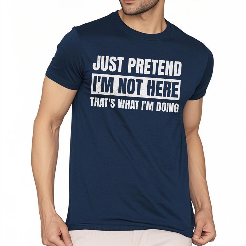 

Brand Summer Teenagers T Shirt Just Pretend Im Not Here Thats What Im Doing Short Sleeve Soft Oneck Tshirt Male Teeshirt as the picture3338 темно-синього кольору