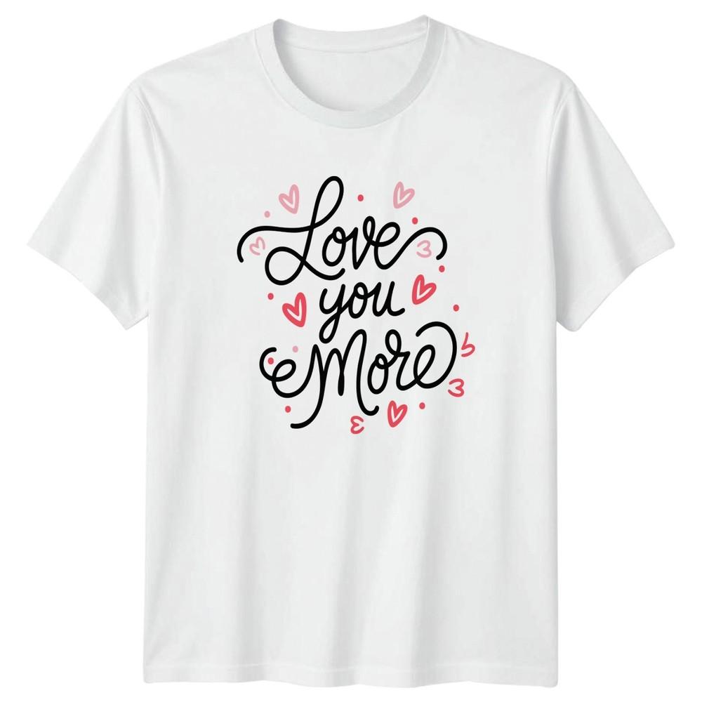 Love You More TShirt Valentines Day RoUnisexce Gift For Him S