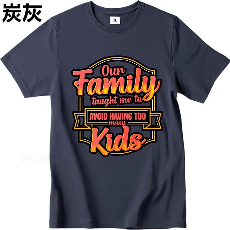 Cotton summer Men tshirt Our Family Taught Me To Avoid Having Too Many Kids Short Sleeve Breathable ONeck tees