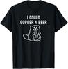 I Could Gopher A Beer, Funny Puns, Jokes, Sarcastic T-Shirt Unisex T-Shirt