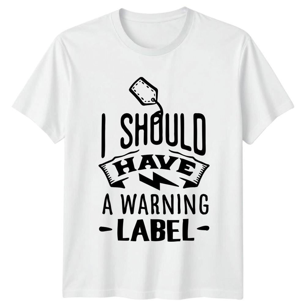 I Should Have A Warning Label Sarcastic Graphic Novelty TShirt S
