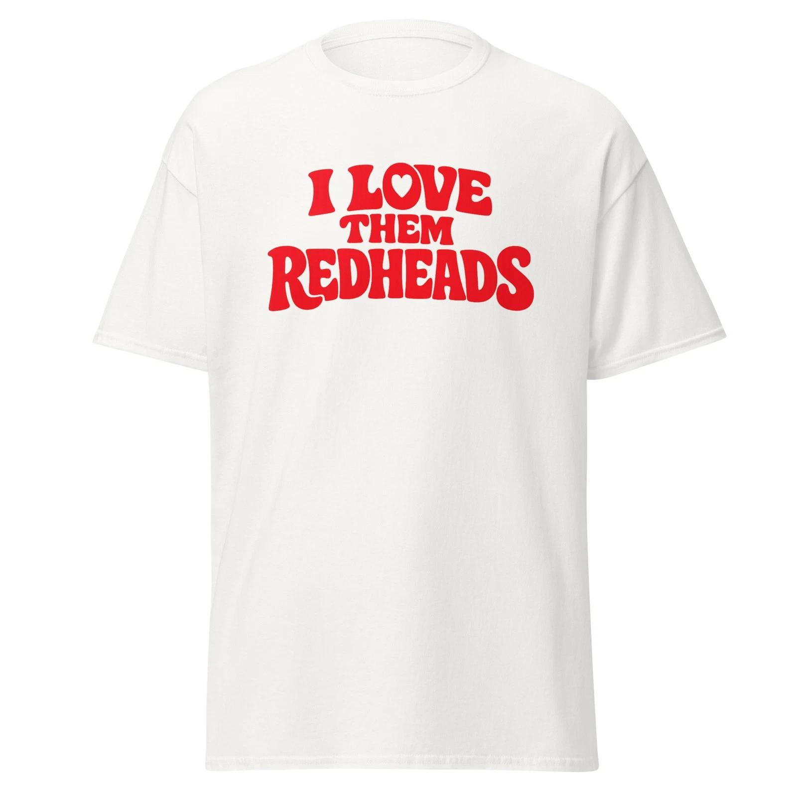 I Love Them Redheads - Funny Ginger Hair Movie Quote Shirt, Unisex S