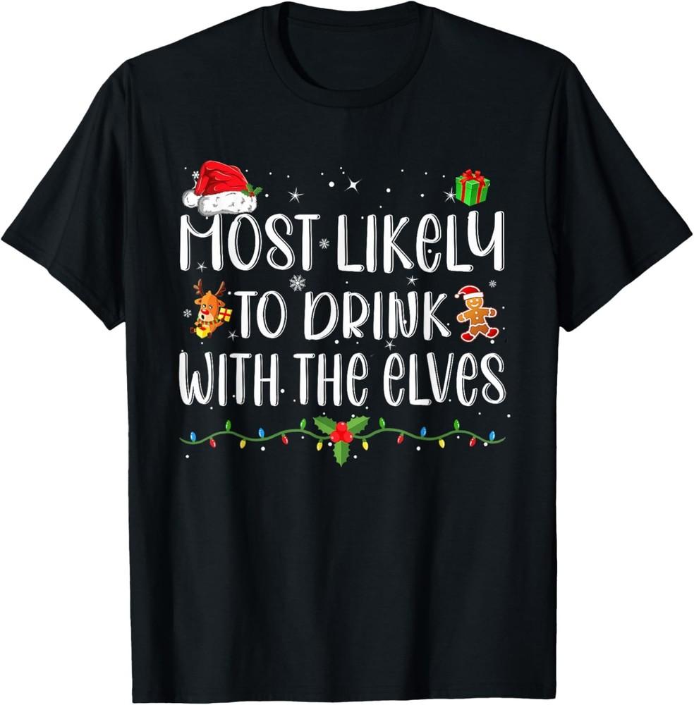 Most Likely to Drink With The Elves Funny Drinking Christmas T-Shirt Unisex T-Shirt S