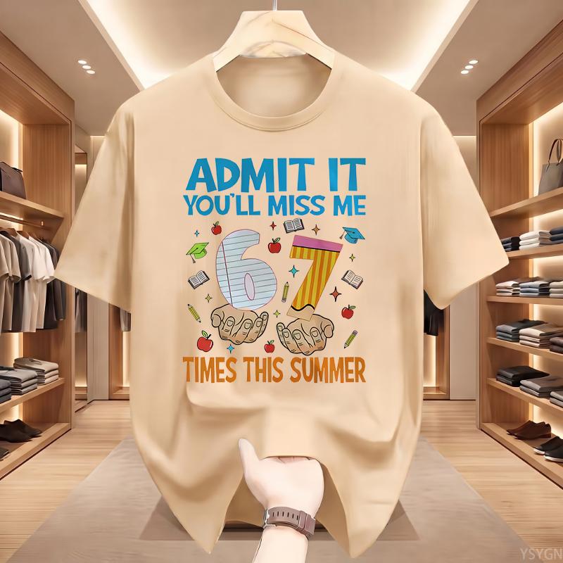 Admit It You'll Miss Me 6 7 Times This Summer T Shirt 67 Meme Last Day of School Tshirt Teacher Life Tees Short Sleeve Tops