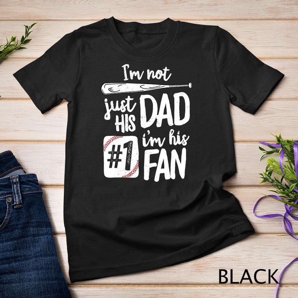 I m Not Just His Dad I m His #1 Fan Baseball T-Shirt Father Unisex T-shirt 4XL