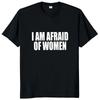 2025 I Am Afraid of Women T Shirt Funny Jokes Adult Humor Clothing Casual Tee Tops Sleeve T Shirt Streetwear