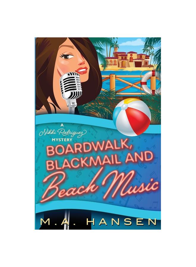 The Boardwalk, Blackmail and Beach Music : A Nikki Rodriguez Mystery Book 6 : 6 Book