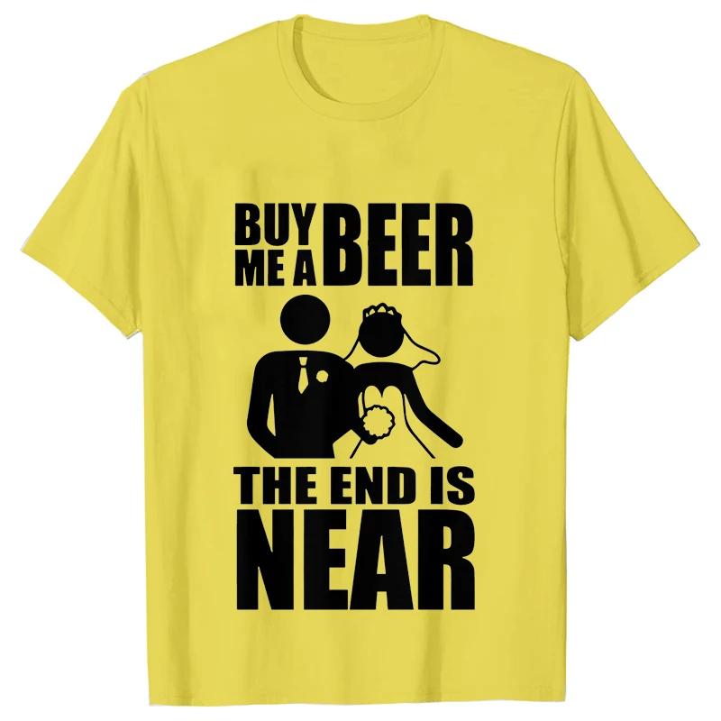 Buy Me A Beer The End Is Near Groom Bride Bachelor Wedding Party T Shirts Streetwear Short Sleeve Unisex Tees Summer T-shirt