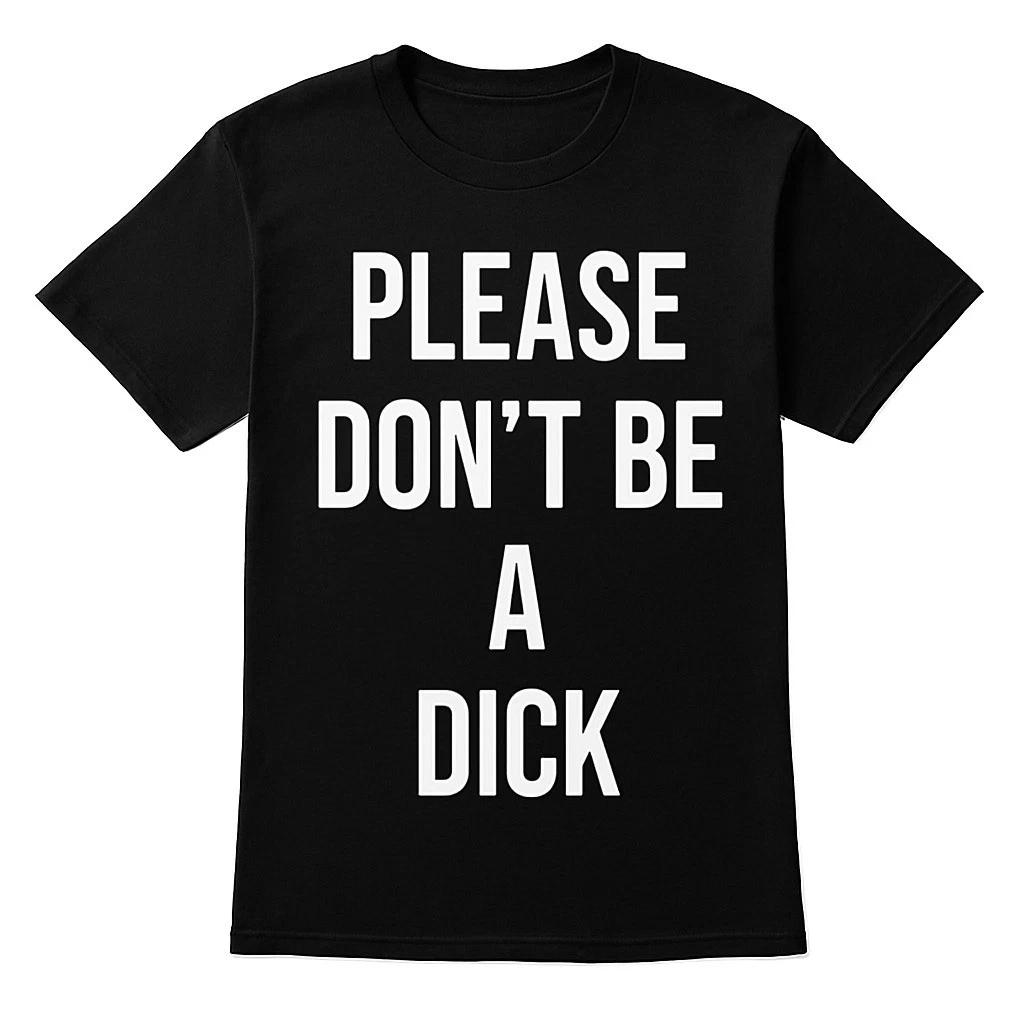 

Please Don t Be A D!cK Funny Sarcastic Joke Gift Black T-Shirt S