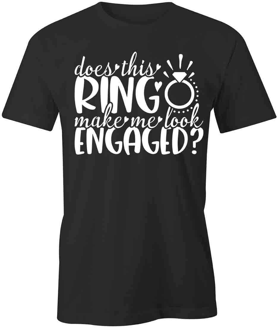 DOES THIS RING MAKE ME LOOK ENGAGED TShirt Tee Short-Sleeved Cotton S1BSA370 XXXL