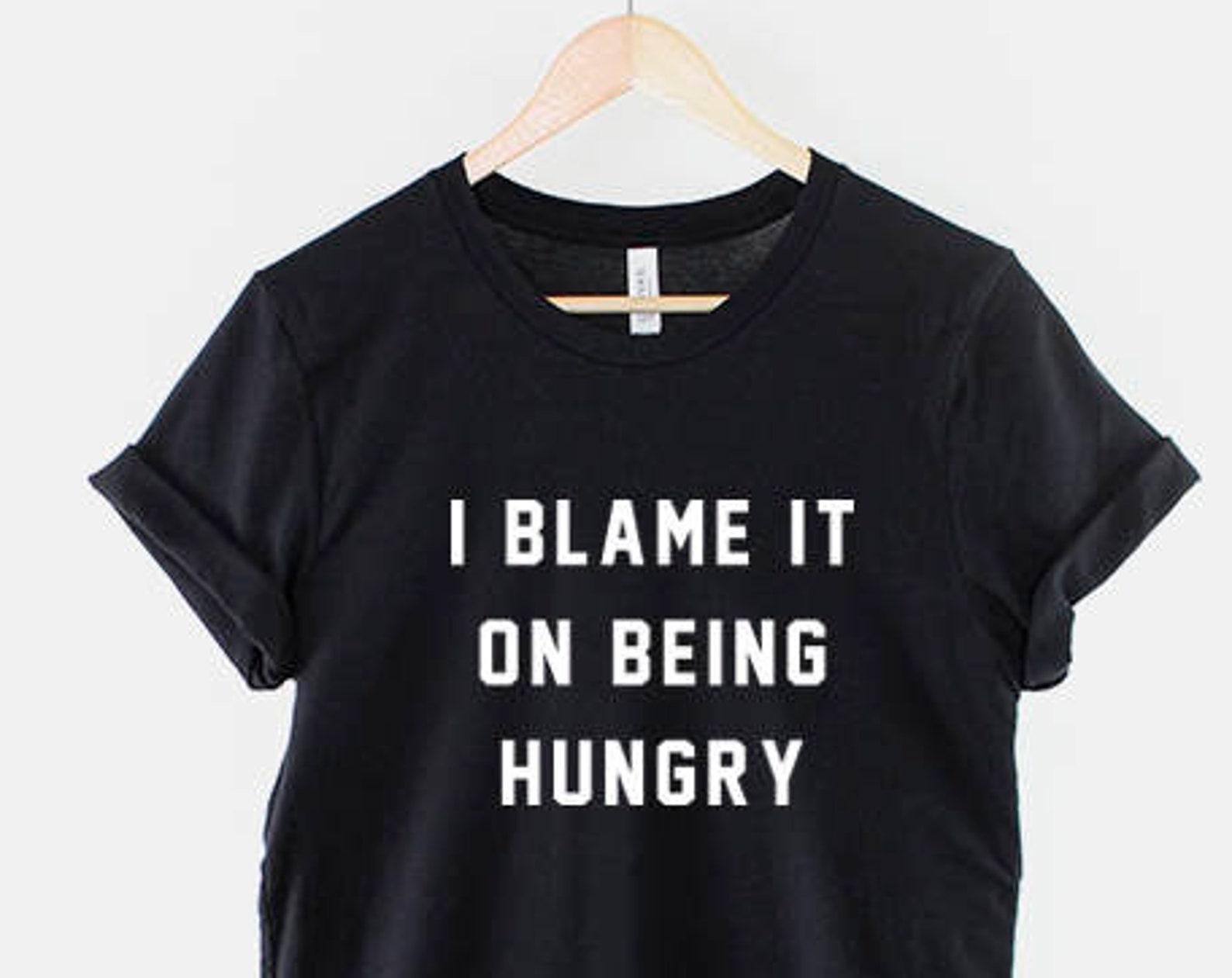 I Blame It On Being Hungry T-Shirt: Witty Foodie Tee, Casual Cotton Shirt M