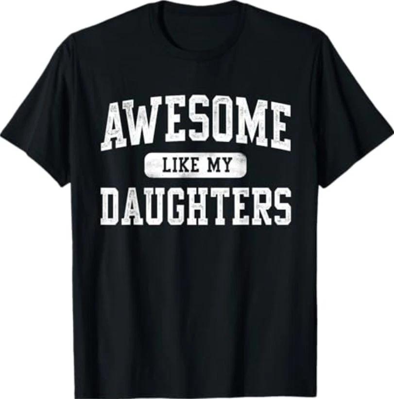 Awesome Like My Daughters Father s Day Dad Gifts Funny T-Shirt XXL