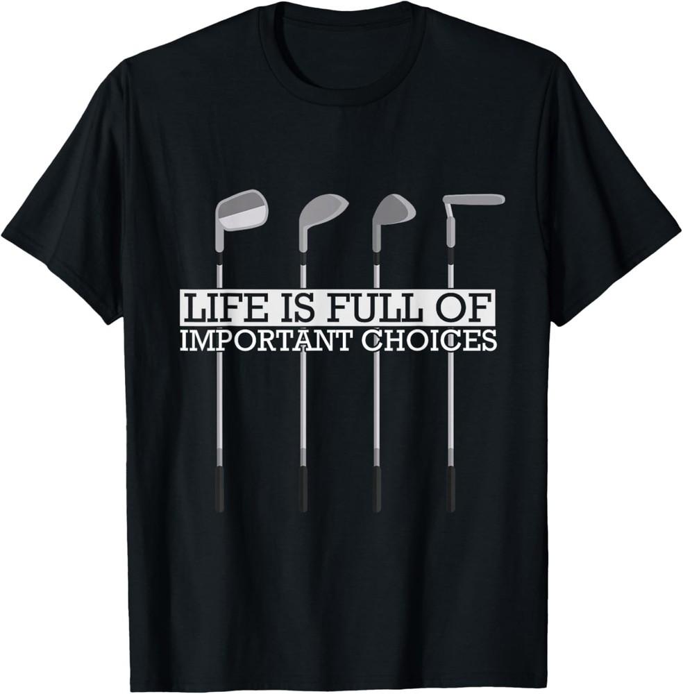 Funny Life Is Full Of Important Choices Golf Clubs T-Shirt Unisex T-Shirt L