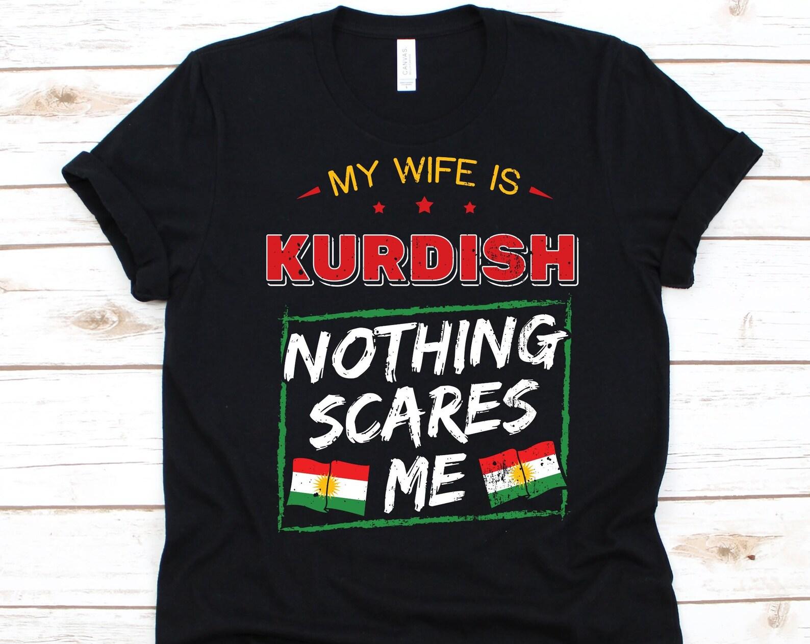 My Wife Is Kurdish Nothing Scares Me Shirt, Flag Of Kurdistan Design, Anniversary Gift For Husband, Funny Marriage Shirt, Kurdish Wife Shirt XL