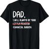Dad Financial Burden Joke Father-Daughter Gift_ Graphic T-Shirt