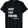 Never Stop Praying Inspirational Christian Bible Verse T-Shirt