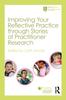 The Improving Your Reflective Practice Through Stories of Practitioner Research Book