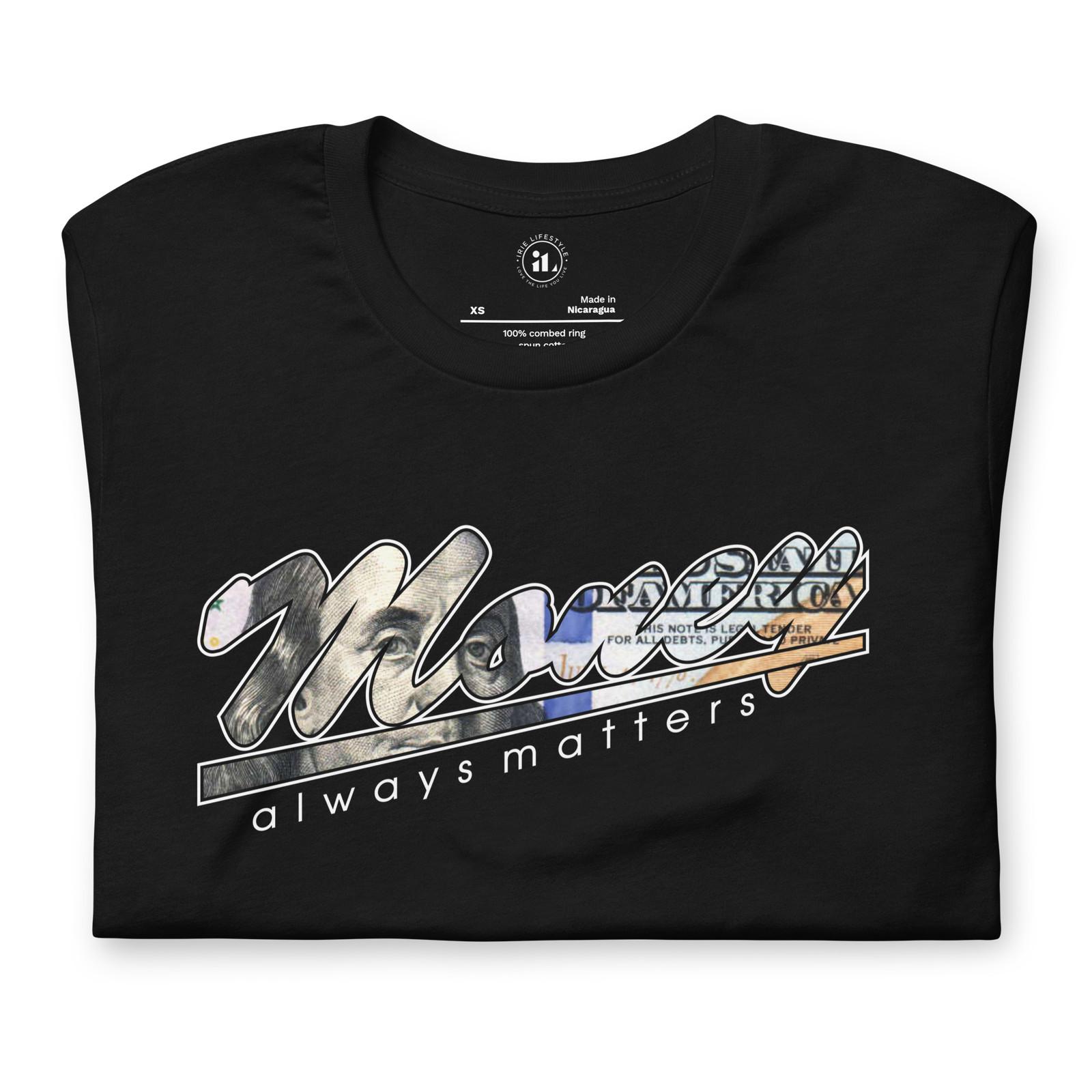 MONEY ALWAYS MATTERS Unisex t-shirt S