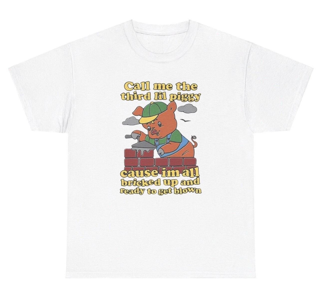 Call Me The Third Lil Piggy Cause I’m Bricked Up T Shirt Funny Parody Humor Tee XXXL