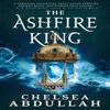 The Ashfire King by Chelsea Abdullah Hardback Book 9780356517469