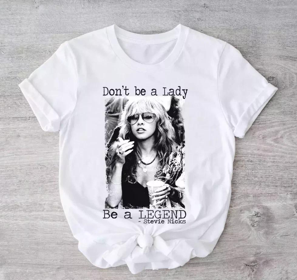 Don t be a Lady Be a Legend Stevie Nicks 100% Cotton T-shirt Mens Tees Top S