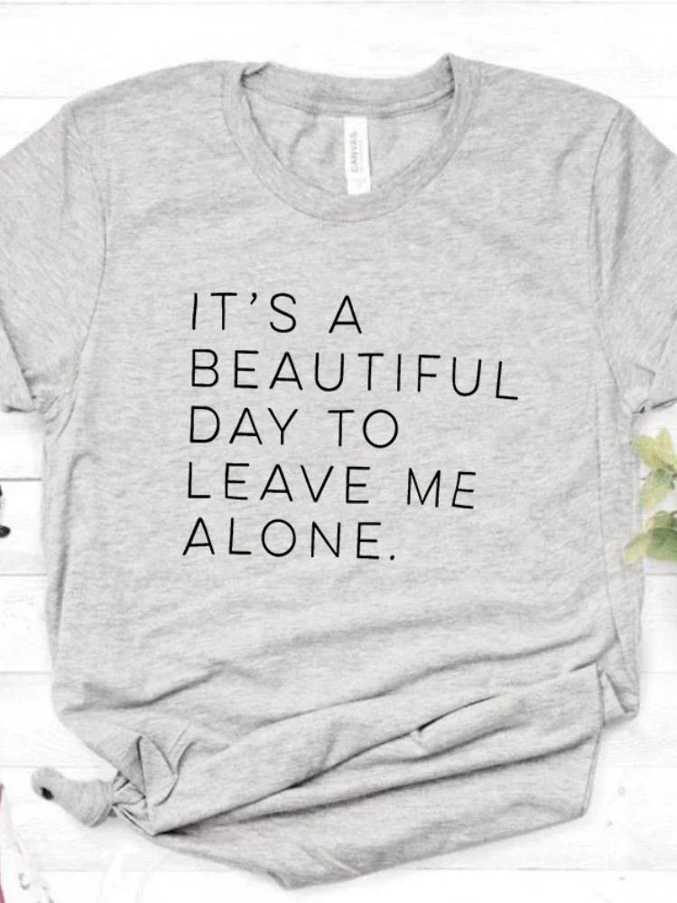 Its A Beautiful Day To Leave Me Alone Letter Print T Shirt Women Short Sleeve O Neck Loose Tshirt Summer Tee Shirt Tops Clothes