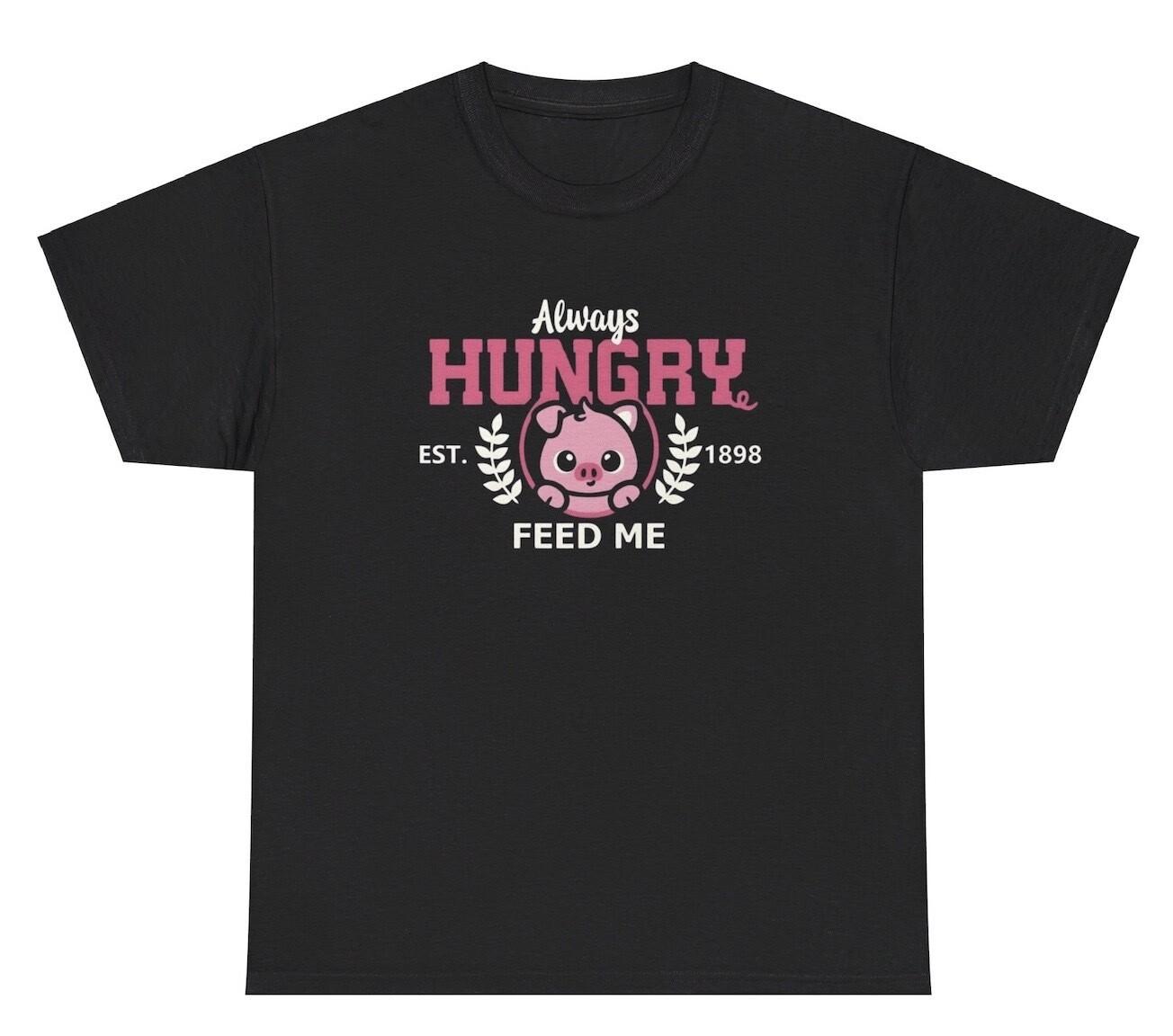 Always Hungry Feed Me T Shirt Silly Oddly Specific Pig Varsity Graphic Humor Tee S