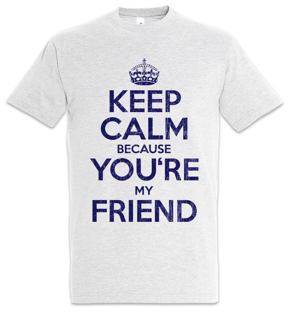 Keep Calm Because You re My Friend T-Shirt Fun Friends Love Friendship XXXL