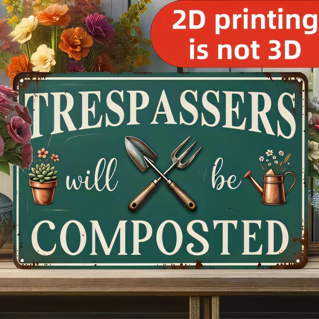 Tin Sign TRESPASSERS Will Be COMPOSTED D Printing Rustic Garden Wall Art Vintage Metal Plaque with Flowers Pots Tools Funny War