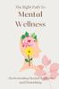 The The Right Path To Mental Wellness : Orchestrating Mental Wellness and Flourishing Book